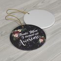 Thanks Mom I Turned out Awesome Ceramic Ornament by Nature's Glow