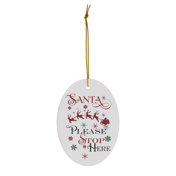 Santa Please Stop Here Christmas Ceramic Ornament by Nature's Glow