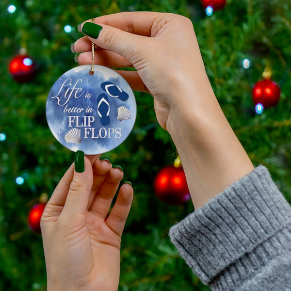 Life is Better in Flip Flops Ceramic Ornament by Nature's Glow