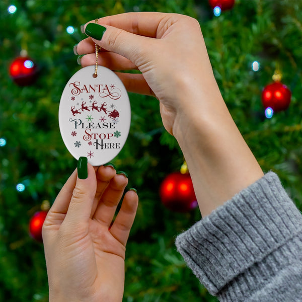 Santa Please Stop Here Christmas Ceramic Ornament by Nature's Glow