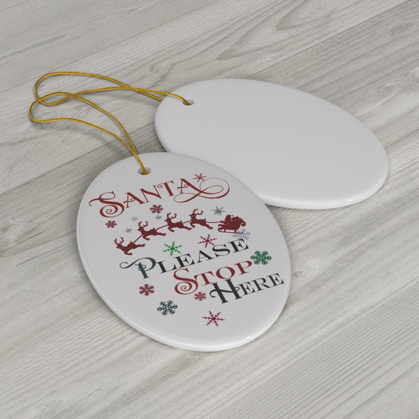 Santa Please Stop Here Christmas Ceramic Ornament by Nature's Glow